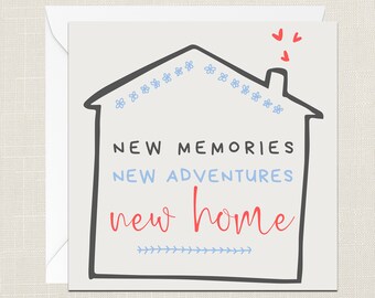 May include: A greeting card with a house outline, decorated with blue flowers and hearts. The card reads "NEW MEMORIES, NEW ADVENTURES, new home" in black, blue, and red lettering. The card is on a white background.