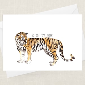Go Get 'em Tiger Greetings Card with Envelope - Good Luck Card - Quote Card - Support Card - Thinking Of You card - Positivity Tiger