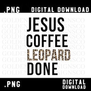 May include: Black and white text graphic design with the words "Jesus Coffee Leopard Done" with the word "Leopard" in a leopard print pattern.