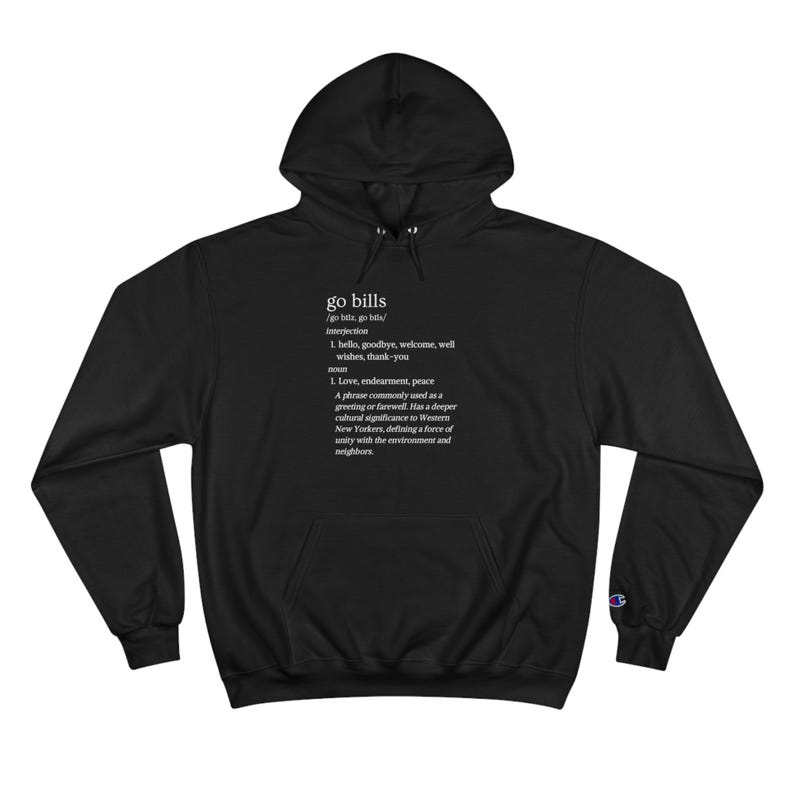 May include: Black hooded sweatshirt with a white print that defines the term "go bills" as an interjection and noun. The definition includes the phrase "go bills" as a greeting or farewell with a deeper cultural significance to Western New Yorkers.