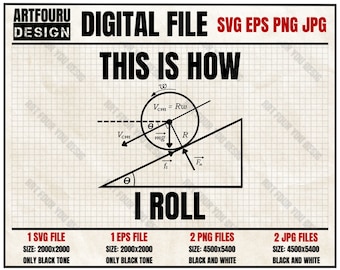 May include: Black and white illustration of a rolling object on a ramp with the text "This is how I roll". The illustration includes labels for the object's velocity, radius, mass, and forces acting on it. The image also includes the text "Digital File SVG EPS PNG JPG" and information about the file sizes and color tones.