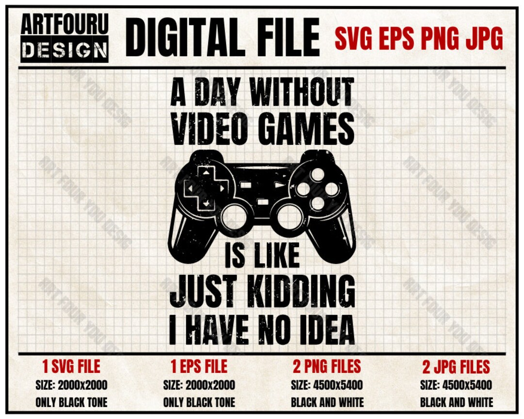 A Day Without Video Games is Like Just Kidding I Have No Idea - Etsy A Day Without Video Games is Like Just Kidding I Have No Idea - Etsy