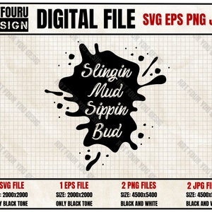 May include: Black and white digital file design featuring a black ink splatter and the text "Slingin Mud Sippin Bud".