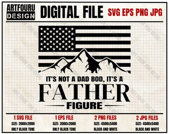 It's Not A Dad Bod It's A Father-Figure svg, American Flag svg, Happy Father's day svg, bear dad svg, beer dad Eps Png Jpg Files For Cricut