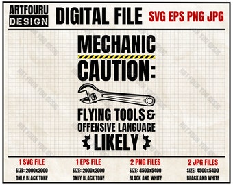 May include: A black and white digital file design with the text "Mechanic Caution: Flying Tools & Offensive Language Likely" with a wrench illustration. The design is available in SVG, EPS, PNG, and JPG formats.