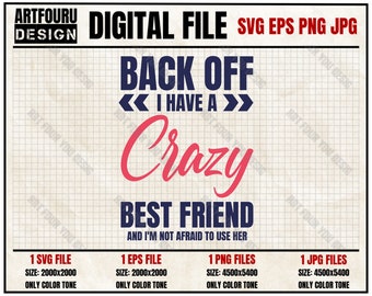 Back Off I Have a Crazy Friend And I'm Not Afraid to Use Her, Funny Besties svg, Matching Girls Trip, Girls Weekend Eps Png Files For Cricut