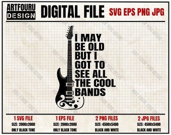 Rock band I May Be Old But I Got To See All The Cool Bands Svg, Funny Quote good  musical festival lover tshirt PNG, Guitar Rock & Rool EPS