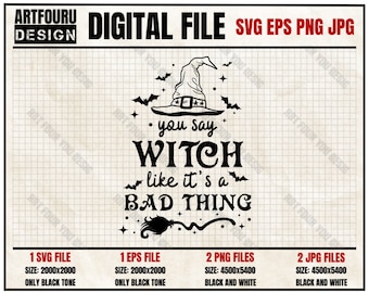 You Say Witch Like It's a Bad Thing Svg, Witches Svg, Halloween DIY Craft, Witch Hat Design, Funny Witch Saying Eps Png Jpg Files For Cricut