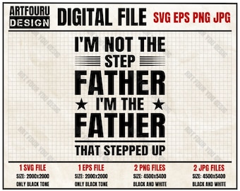 I'm Not The Step Father I'm The Father That Stepped Up Svg, Fathers Day Svg, Step Dad Gift, Funny Happy Fathers Eps Png Jpg Files For Cricut