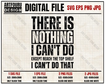 There is nothing i can't do except reach the top shelf svg, Sarcastic svg, Funny sayings svg, Sarcasm Humor, Sassy Eps Png Jpg Cricut Files