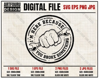 I'm Here Because You Broke Something svg, Grandpa svg, Fathers Day svg, Dad svg, Mechanical Tools For Repairman PNG JPG EPS Files For Cricut