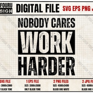 Nobody Cares Work Harder Svg, Motivational Svg, Bodybuilding, Motivational Svg, Personal Trainer, Home Gym Eps Png Jpg Files for Cricut