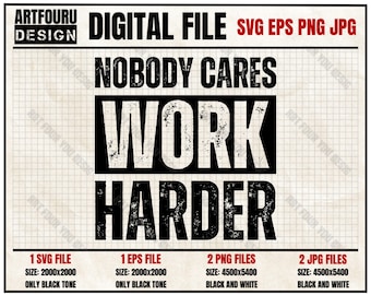 Nobody Cares Work Harder Svg, Motivational Svg, Bodybuilding, Motivational Svg, Personal Trainer, Home Gym Eps Png Jpg Files for Cricut