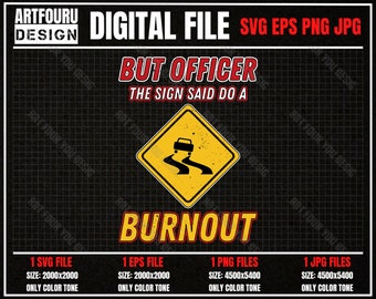 But Officer the Sign Said Do a Burnout svg, Officer I Do Burnout Svg, Road Sign Svg, Funny Crazy Muscle Car EPS PNG JPG File For Cricut