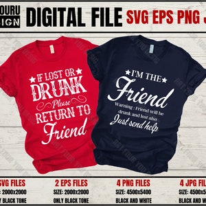 May include: Two t-shirts with a red and a navy blue background. The red shirt has white text that says "If lost or drunk please return to friend". The navy blue shirt has white text that says "I'm the friend. Warning: Friend will be drunk and lost also. Just send help."