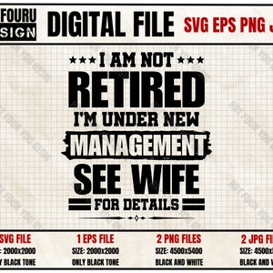 May include: Black and white digital file design with the text "I am not retired I'm under new management see wife for details".