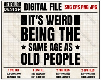 t's Weird Being The Same Age As Old People Retro Sarcastic Svg, Funny Saying, Sarcastic Svg, Birthday Shirt Eps Png Jpg Files For Cricut