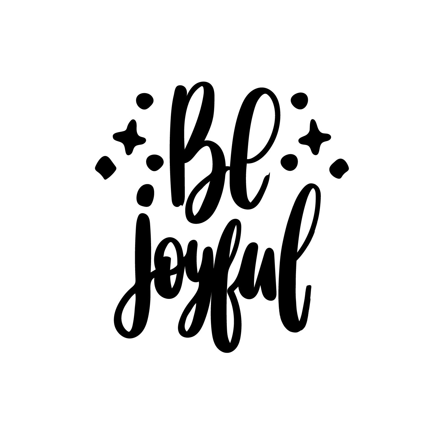 Be Joyful Graphic svg png jpg eps pdf premade design for | Etsy