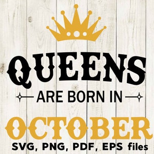 Queens are Born in October, SVG Files, October Birthday, Cutting Files, Silhouette, Cricut SVG, October PNG, Month birthday, T shirt design