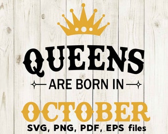 Queens are Born in October, SVG Files, October Birthday, Cutting Files, Silhouette, Cricut SVG, October PNG, Month birthday, T shirt design