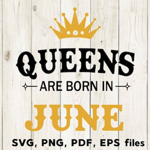 Queens are Born in June, SVG Files, June Birthday, Cutting Files, Silhouette, Cricut SVG, June PNG, Month birthday, T shirt design
