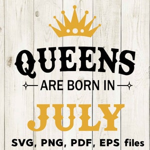 Queens are Born in July, SVG Files, July Birthday, Cutting Files, Silhouette, Cricut SVG, Juli PNG, Maand verjaardag, T shirt design