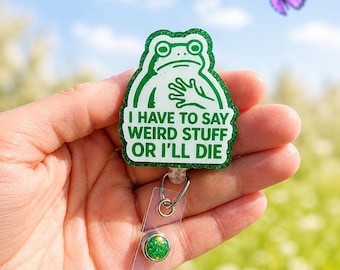 I Have to say Weird Stuff or I’ll die, Funny Frog badge reel, Funny Nurse Badge Reel, Teacher Badge Reel, Retractable, Glitter Badge, Kids