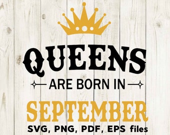 Queens are Born in September SVG Files, September Birthday, Cut Files, Silhouette, Cricut SVG, September PNG, Month birthday, T shirt design