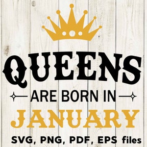 Queens are Born in January, SVG Files, January Birthday, Cutting Files, Silhouette, Cricut SVG, January PNG, Month birthday, T shirt design