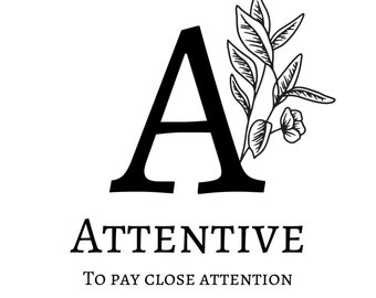 May include: Black and white illustration of the letter A with a stylised floral design. The text "ATTENTIVE" is below the letter and the text "TO PAY CLOSE ATTENTION" is below that.