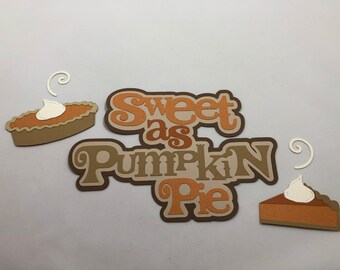 Sweet As Pumpkin Pie | Die Cut | Scrapbooking | Premade Titles | Paper Piecing | Thanksgiving Die Cuts | Fall Die Cuts | Autumn Die Cuts