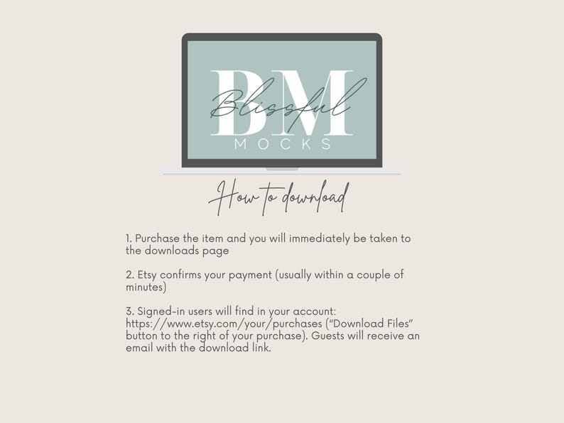 May include: A light blue computer screen with the text "Blissful Mocks" and instructions on how to download digital files. The text reads: "How to download 1. Purchase the item and you will immediately be taken to the downloads page 2. Etsy confirms your payment (usually within a couple of minutes) 3. Signed-in users will find in your account: https://www.etsy.com/your/purchases ("Download Files" button to the right of your purchase). Guests will receive an email with the download link."