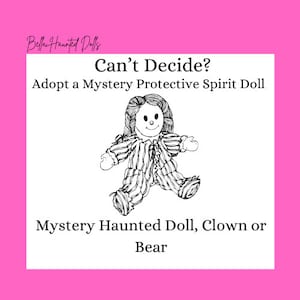 May include: Black and white line drawing of a doll wearing a striped dress. The text "Can't Decide? Adopt a Mystery Protective Spirit Doll Mystery Haunted Doll, Clown or Bear" is below the image.