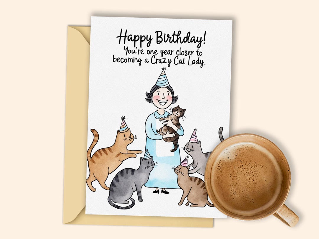 Cat Lover's Birthday Card Printable - One Year Closer to Crazy Cat Lady ...