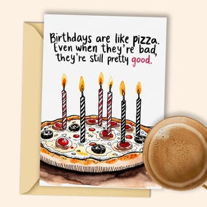 Tarjeta de cumpleaños imprimible para amantes de la pizza: los cumpleaños son como la pizza, incluso cuando son malos siguen siendo buenos: descarga digital divertida