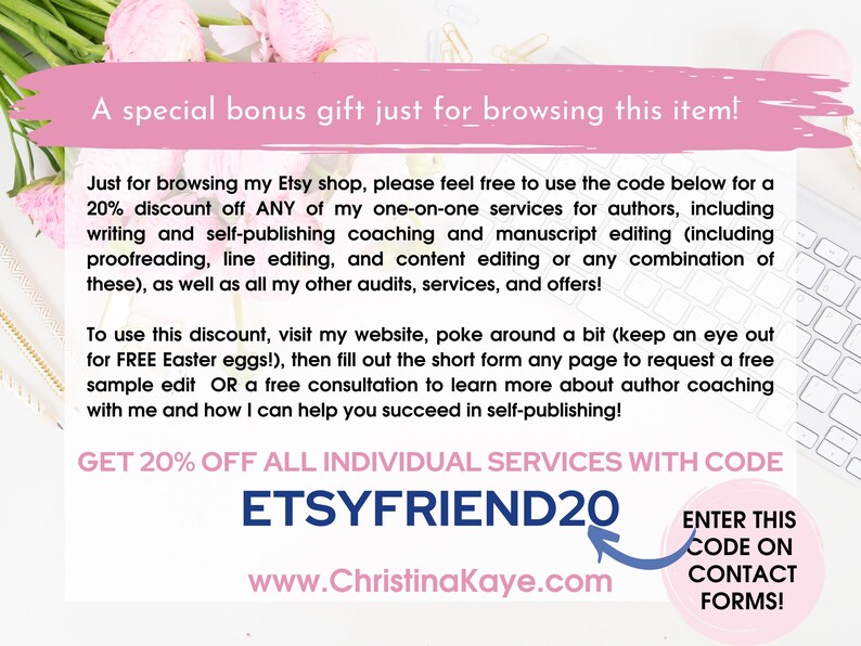 May include: A pink and white graphic with the text "A special bonus gift just for browsing this item!" and "GET 20% OFF ALL INDIVIDUAL SERVICES WITH CODE ETSYFRIEND20 www.Christinakaye.com ENTER THIS CODE ON CONTACT FORMS!"