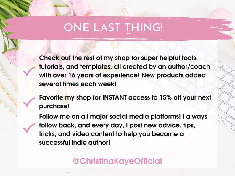 May include: A pink banner with the text "ONE LAST THING!" over a white background with text. The text promotes helpful tools, tutorials, and templates for indie authors, with a call to favourite the shop for a discount.
