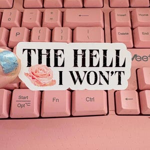 Funny Sarcastic Vinyl Sticker: The Hell I Won&#39;t - Laptop, Water Bottle