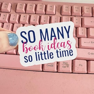 So Many Book Ideas So Little Time, Writer Sticker, Writing Laptop Decal, Tumbler, Water Bottle, Journal, Kindle Sticker, Bookish Sticker