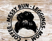 momlife svg, messy bun svg, leggins svg, coffee mom svg, mother svg, mama svg, getting stuff done svg, cricut cutfile, silhouette, cameo