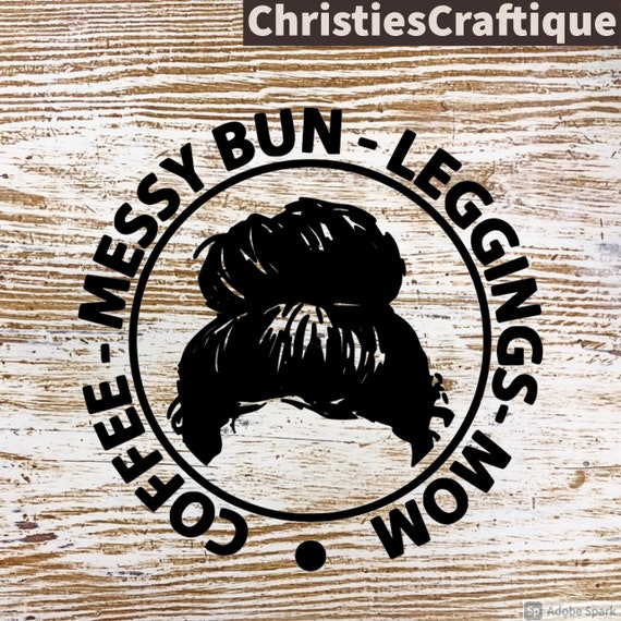 Download Momlife Svg Messy Bun Svg Leggins Svg Coffee Mom Svg Etsy