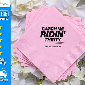 Catch Me Ridin&#39; Thirty Napkins | Custom Party Napkins | Birthday Party Napkins | Personalized Beverage Napkins | Birthday Napkins - BN23