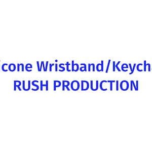 May include: Blue text on a white background reads "Silicone Wristband/Keychain RUSH PRODUCTION".