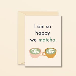 I am so happy we matcha - carte d'amour originale - matcha lover - carte de voeux amusante