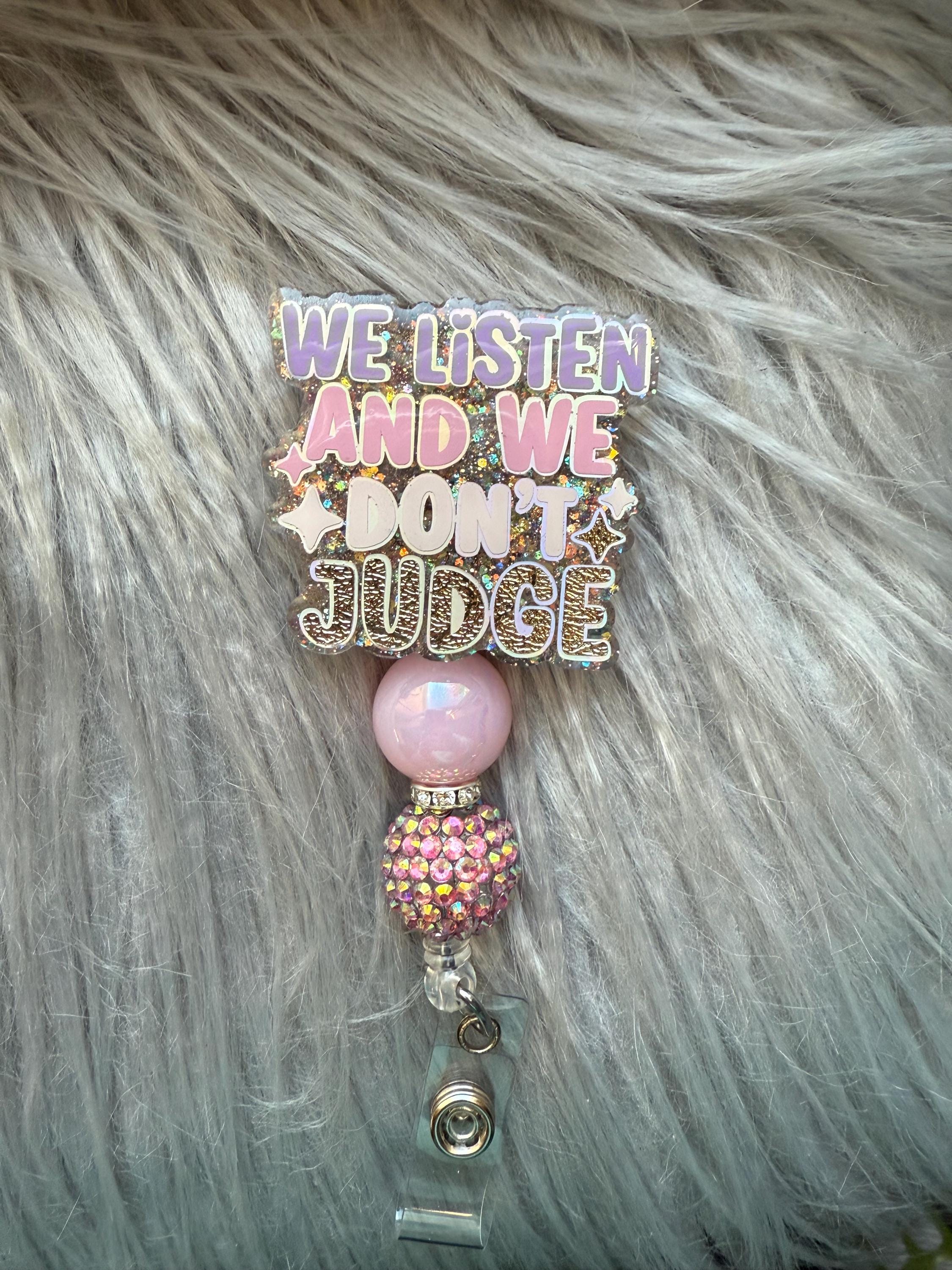 We Listen and We Don't Judge Badge Reel, Funny Badge Reel Nurse, Teacher Badge Reel, ID Tag Holder, Gift for Her, Funny Badge Reel