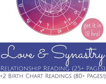 Synastry Chart Reading - Synastry Report - Relationship, Compatibility & Love Reading + TWO Birth Chart Readings - Get 100+ Pages in 18 Hrs!