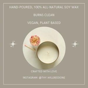 May include: A round gold-toned metal tin containing white soy wax with a centered wick, accompanied by a small glass jar of pink-tipped matches. Text reads: HAND-POURED, 100% ALL-NATURAL SOY WAX, BURNS CLEAN, VEGAN, PLANT BASED, CRAFTED WITH LOVE, INSTAGRAM: @THY.WILLBEEDONE.
