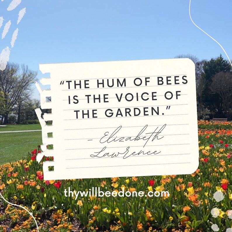 May include: A digitally created image featuring a quote by Elizabeth Lawrence: "THE HUM OF BEES IS THE VOICE OF THE GARDEN." The quote is on a torn paper design, set against a backdrop of a flower bed with colorful tulips and a clear blue sky.