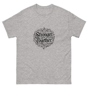 Stronger Together T-shirt, Unisex classic tee, Gift for men and women