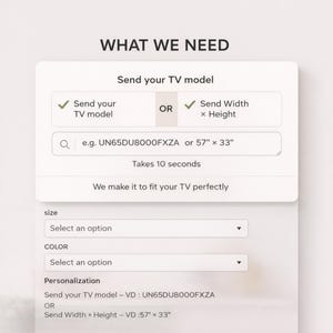 Może przedstawiać: Biała grafika z tekstem &bdquo;WHAT WE NEED&rdquo; i instrukcjami wysyłania modelu telewizora lub wymiar&oacute;w (145 cm x 84 cm). Zawiera opcje rozmiaru, koloru i personalizacji. Obecny jest r&oacute;wnież tekst &bdquo;We make it to fit your TV perfectly&rdquo;.
